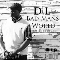 D.L Bad Mans World (Hosted by DJ L.E.S)