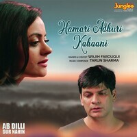 Hamari Adhuri Kahaani (From "Ab Dilli Dur Nahin")