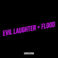 Evil Laughter + Flood