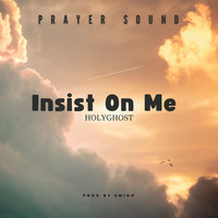 Insist on Me Holy Ghost (Prayer Sound)