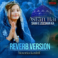 Astan Hai Ye Kis Shahe Zeeshan Ka - Reverb Version