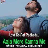 Love Ko Pat Padhadyu Aaja Mere Kamra Me