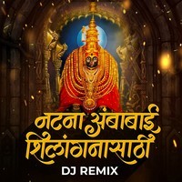 Natna Ambabai Shilanganachya Sathi (DJ Remix)