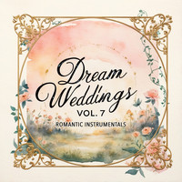 Dream Weddings, Vol. 7 (Romantic Instrumentals)