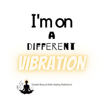 I'm on a Different Vibration (Guided Binaural Reiki Healing Meditation)