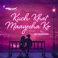 Kuch Khat Maayesha Ko | Mirchi - season - 1