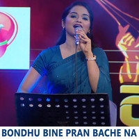 Bondhu Bine Pran Bache Na