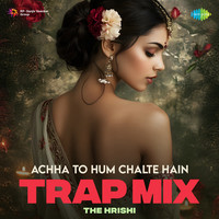 Achha To Hum Chalte Hain - Trap Mix