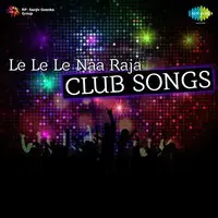 Le Le Le Naa Raja Club Songs