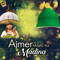 Ajmer Masto Ka Madina Hai