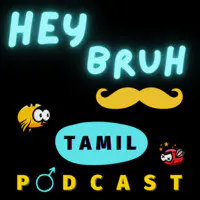 Tamil Podcast | Hey Bruh தமிழ் - season - 1