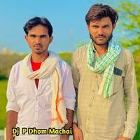 Dj P Dhom Machai