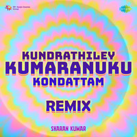 Kundrathiley Kumaranuku Kondattam - Remix