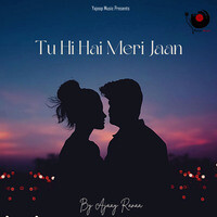 Tu Hi Hai Meri Jaan