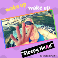 Sleepy HeAd- Wake up Wake Up