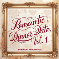 Romantic Dinner Date, Vol. 1 (Background Instrumentals)