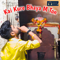 Kai Kure Bhaya M Ton