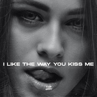 i like the way you kiss me