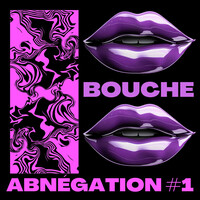 ABNÉGATION #1 (BOUCHE)