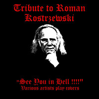 Tribute to Roman Kostrzewski "See You in Hell!!!!"