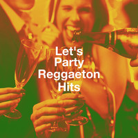 Let's Party Reggaeton Hits