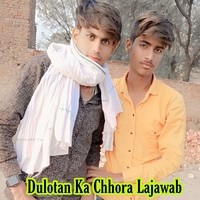 Dulotan Ka Chhora Lajwab