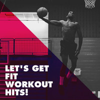 Let's Get Fit Workout Hits!