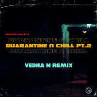 Quarantine & Chill, Pt.2 (Vedha M Remix)