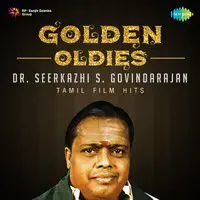 Golden Oldies - Dr. Seerkazhi S. Govindarajan - Tamil film Hits