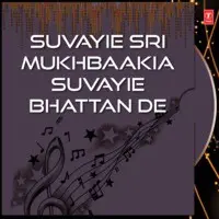 Suvayie Sri Mukhbaakia Suvayie Bhattan De
