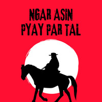 Ngar Asin Pyay Par Tal