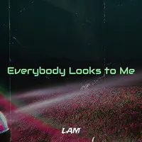 Everybody Looks to Me