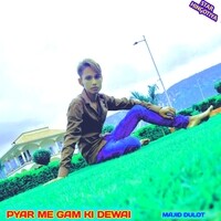 PYAR ME GAM KI DEWAI