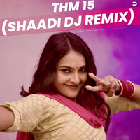 THM 15 (Shaadi Dj Remix)