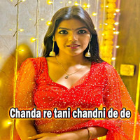 Chanda re tani chandni de de