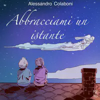 Abbracciami un istante