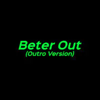 Beter out (Outro Version)