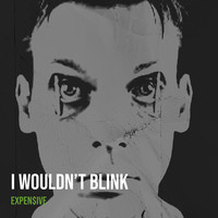 I Wouldn’t Blink