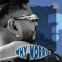 WHY WORRY ?