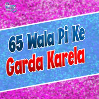 65 Wala Pi Ke Garda Karela