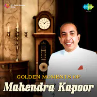 Golden Moments - Mahendra Kapoor