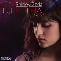Tu Hi Tha - Shirley Setia