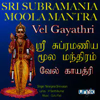Sri Subramania Moola Mantra & Vel Gayathri