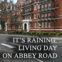 It's Raining Living Day on Abbey Road