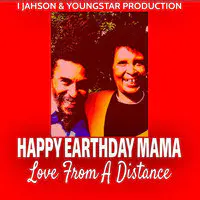 Happy Earthday Mama (Love from a Distance)