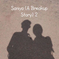 Saniya ( A Breakup Story) 2