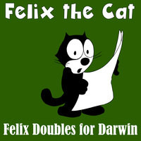 Felix Doubles for Darwin