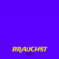 Brauchst