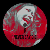 Never Say Die