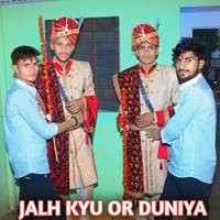 JALH KYU OR DUNIYA